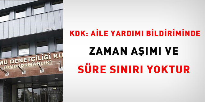 KDK: Aile Yard�m� Bildiriminde zaman a��m� ve s�re s�n�r� yok