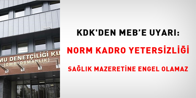 KDK'den MEB'e uyar�... Norm kadro yetersizli�i sa�l�k mazeretine engel olamaz - Son Dakika Haber