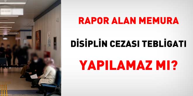 Rapor alan memura tebligat yap�lamaz m�?