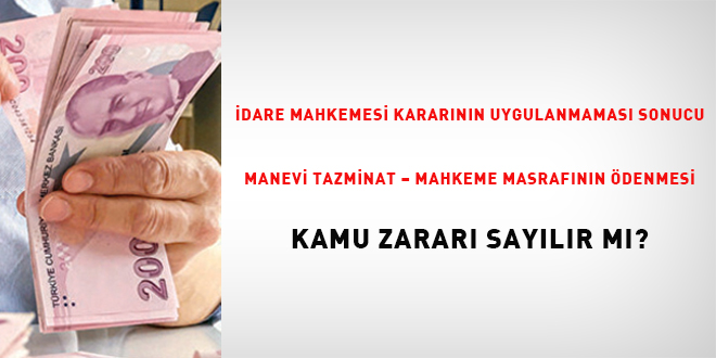 �dare mahkemesi karar�n�n uygulanmas� sonucu manevi tazminat - mahkeme masraf�n�n    �denmesi kamu zarar� say�l�r m�?