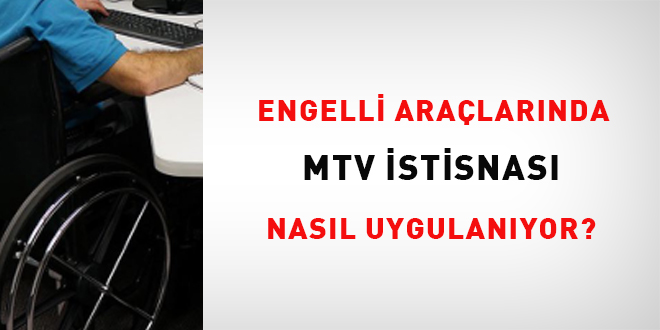 Engelli ara�lar�nda MTV istisnas� nas�l uygulan�r? - Son Dakika Haber