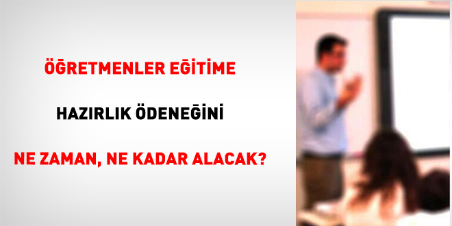 ��retmenler e�itime haz�rl�k �dene�ini ne zaman, ne kadar alacak? - Son Dakika Haber
