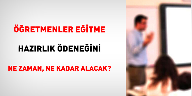 ��retmenler e�itme haz�rl�k �dene�ini ne zaman, ne kadar alacak? - Son Dakika Haber
