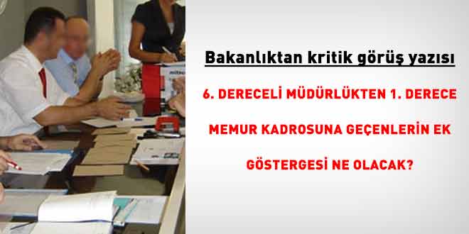 6. dereceli m�d�rl�kten 1. derece memur kadrosuna ge�enlerin ek g�stergesi ne olacak?