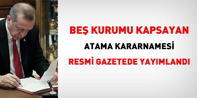 Be� kurumu kapsayan atama kararlar� Resmi Gazetede yay�mland� - Son Dakika Haber
