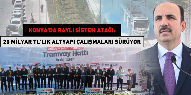 Konya'da rayl� sistem ata��: 20 milyar TL'lik altyap� �al��malar� s�r�yor