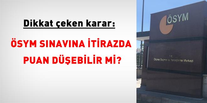 �SYM s�nav�na yap�lan itirazda puan d��ebilir mi? - Son Dakika Haber