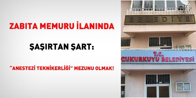 Zab�ta memuru ilan�nda �a��rtan �art: "anestezi teknikerli�i" mezunu olmak! - Son Dakika Haber