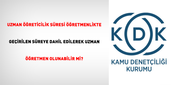 Uzman ��reticilik s�resi ��retmenlikte ge�irilen s�reye dahil edilerek uzman ��retmen olunabilir mi? - Son Dakika Haber