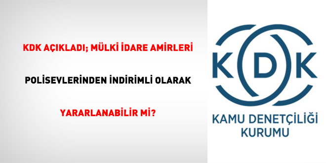 KDK a��klad�; M�lki idare amirleri polisevlerinden indirimli olarak yararlanabilir mi?