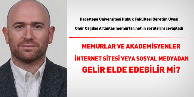 Memurlar, internet sitesi ve sosyal medyadan gelir elde edebilir mi? ��retim �yesi Onur �a�da� Artanta� cevaplad� - Son Dakika Haber