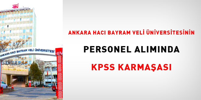 Ankara Hac� Bayram Veli �niversitesinin personel al�m�nda KPSS karma�as� - Son Dakika Haber