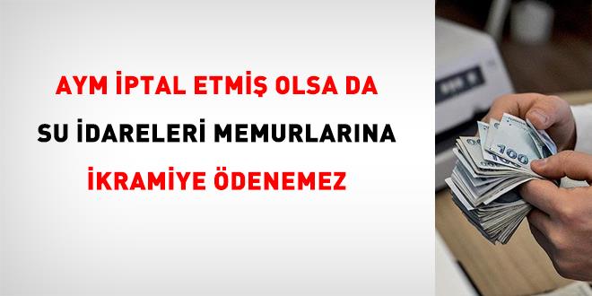 Say��tay: AYM iptal etmi� olsa da su idareleri memurlar�na ikramiye �denemez