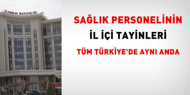 Sa�l�kta il i�i yer de�i�ikli�i t�m illerde ayn� anda yap�lacak