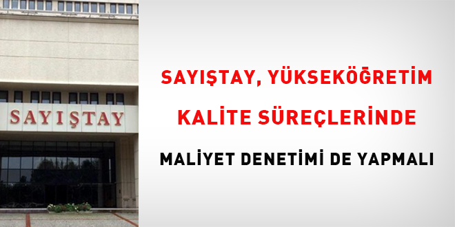 Say��tay y�ksek��retim kalite s�re�lerinde maliyet denetimi de yapmal� - Son Dakika Haber