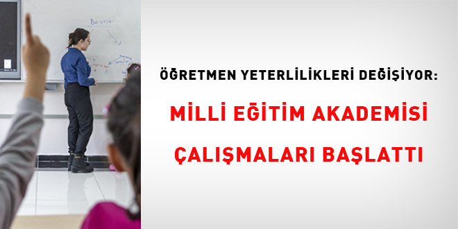 ��retmen yeterlilikleri de�i�iyor: Milli E�itim Akademisi �al��malar� ba�latt� - Son Dakika Haber