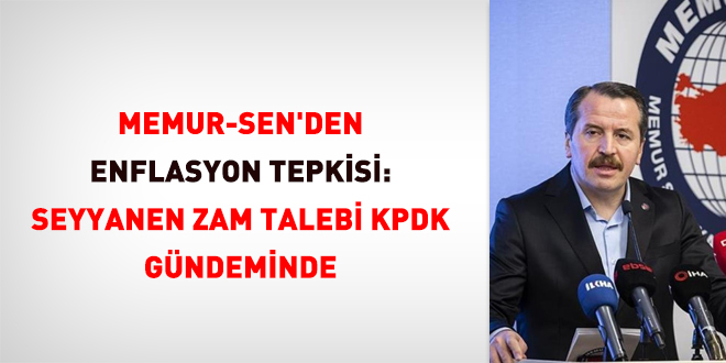 Memur-Sen'den enflasyon tepkisi: Seyyanen zam talebi KPDK g�ndeminde