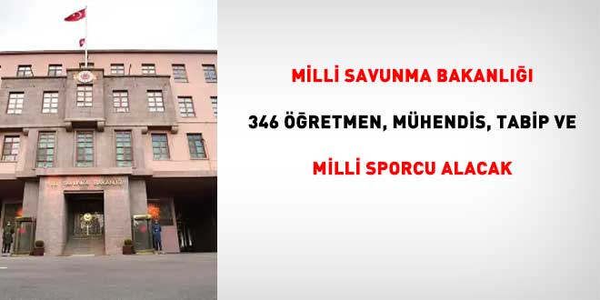 MSB 346 ��retmen, m�hendis, tabip ve milli sporcu alacak - Son Dakika Haber