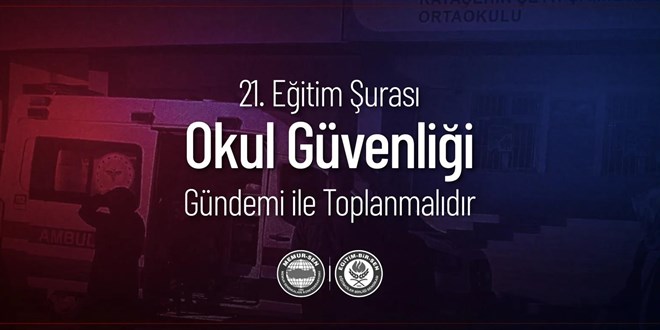 '21. Milli E�itim �uras� okul g�venli�i g�ndemiyle acilen toplanmal�'