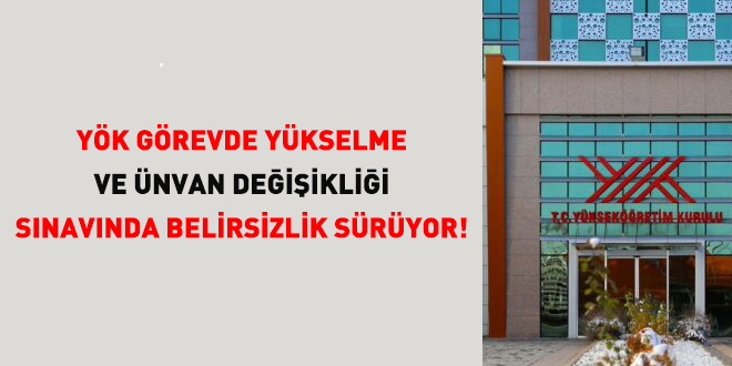 Y�K g�revde y�kselme ve �nvan de�i�ikli�i s�nav�nda belirsizlik s�r�yor! - Son Dakika Haber