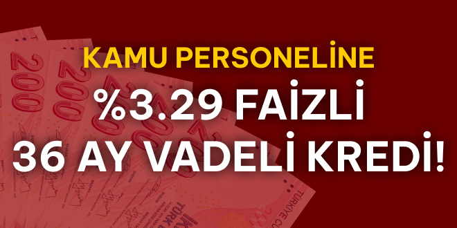 Kamu �al��anlar�na �zel %3.29 Faizli Kredi!