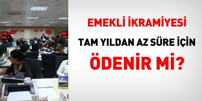 Emekli ikramiyesi tam y�ldan az s�re i�in �denir mi?
