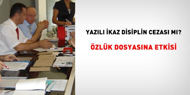 �zl�k dosyas�na giren yaz�l� ikaz memurun haklar�n� zedeler mi?