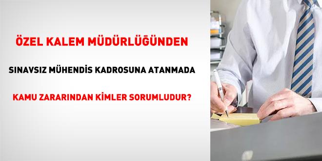 �zel kalemden s�navs�z m�hendisli�e ge�i� kamu zarar� say�ld�