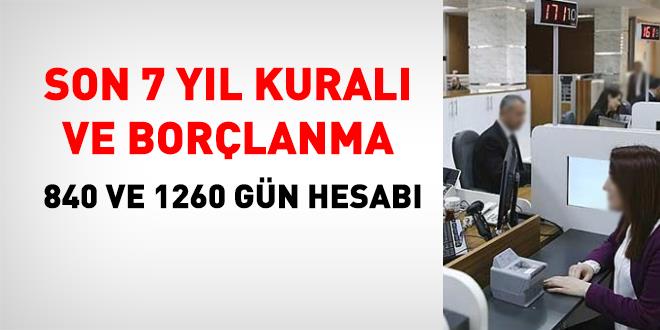 Son 7 y�l kural� ve bor�lanma: 840 ve 1260 g�n hesab� - Son Dakika Haber