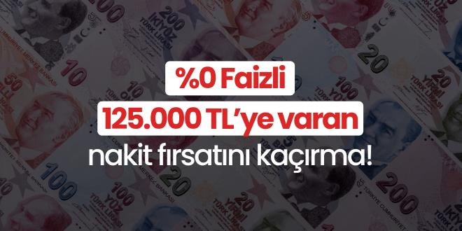 %0 faizli 125.000 TL'ye varan nakit f�rsat�!