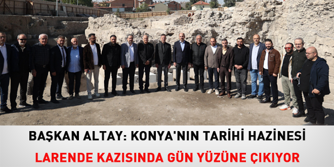 Ba�kan Altay: Konya'n�n tarihi hazinesi Larende kaz�s�nda g�n y�z�ne ��k�yor
