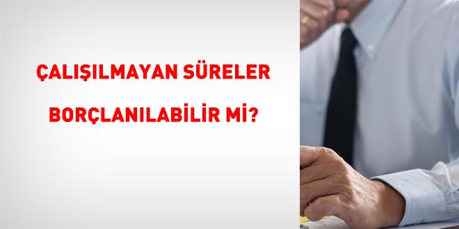 �al���lmayan s�reler bor�lan�labilir mi? - Son Dakika Haber