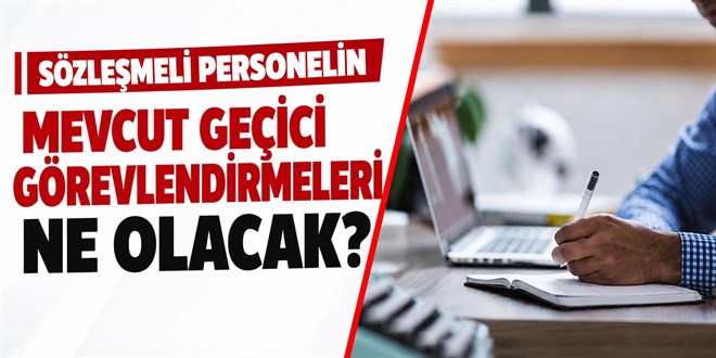 S�zle�meli personelin mevcut ge�ici g�revlendirmeleri ne olacak?