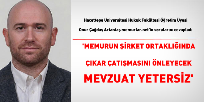 'Memurun �irket ortakl���nda ��kar �at��mas�n� �nleyecek mevzuat yetersiz'