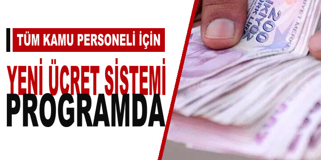 T�m kamu personeli i�in yeni �cret sistemi programda
