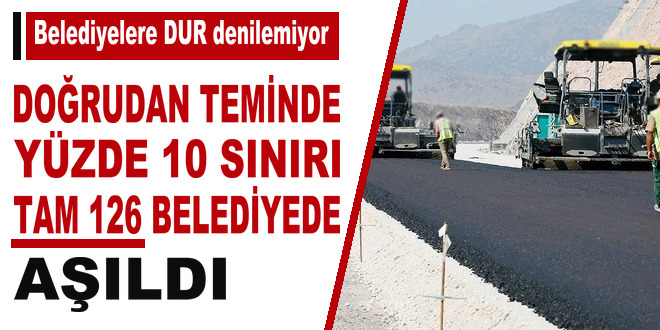 Do�rudan teminde y�zde 10 s�n�r� 126 belediyede a��ld�