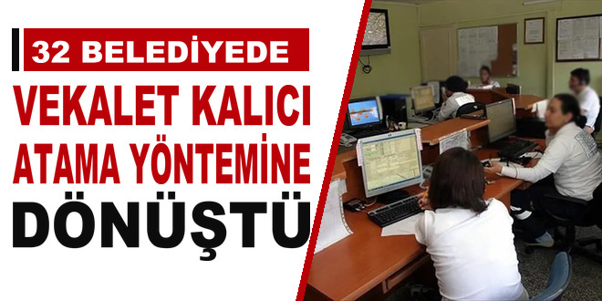 32 belediyede vekalet kal�c� atama y�ntemine d�n��t� - Son Dakika Haber