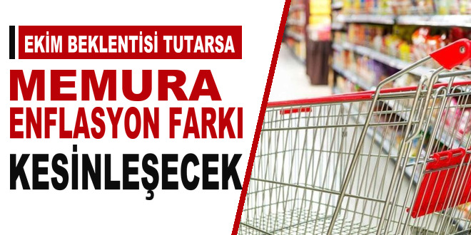 Ekim beklentisi tutarsa memura enflasyon fark� kesinle�ecek