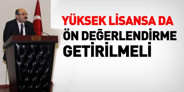 Yüksek Lisansa da ön değerlendirme getirilmeli