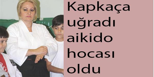Kapkaça uğradı aikido hocası oldu