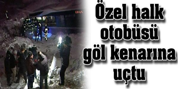 İstanbul'da özel halk otobüsü göl kenarına uçtu