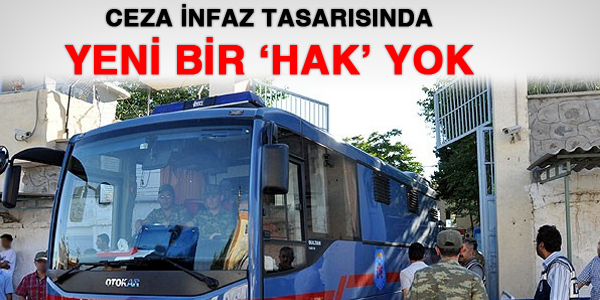 Ceza infaz tasarısında 'yeni bir hak' yok