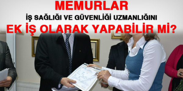 Memurlar, iş sağlığı uzmanlığını yapabilir mi?