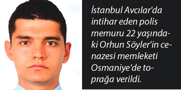 ntihar eden polis memuru Osmaniye'de topraa verildi