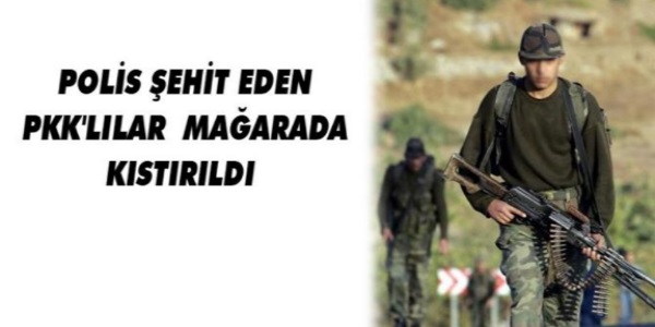 Polis memurunu şehit eden PKK'lılar mağarada kıstırıldı