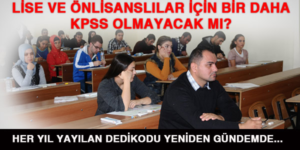 Lise ve önlisanslar için bir daha KPSS olmayacak mı?