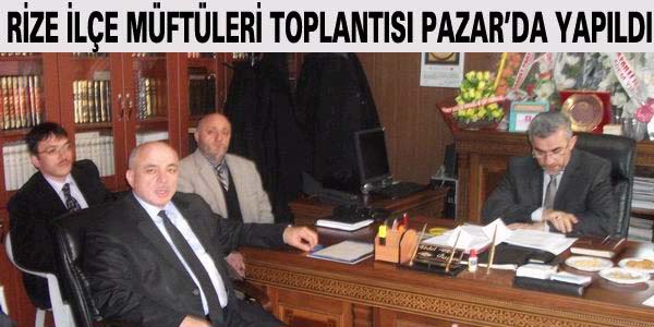 Müftüler toplantısı Pazar'da yapıldı