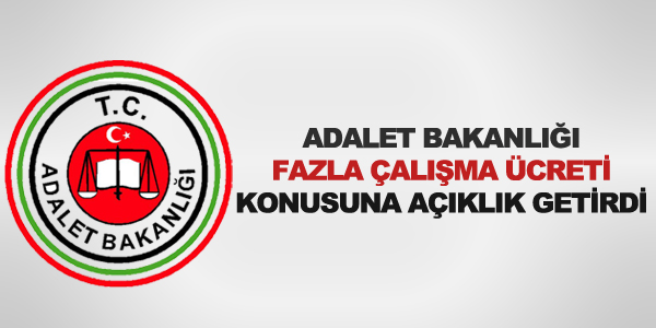 Adalet Bakanlığı'ndan fazla çalışma ücreti duyurusu