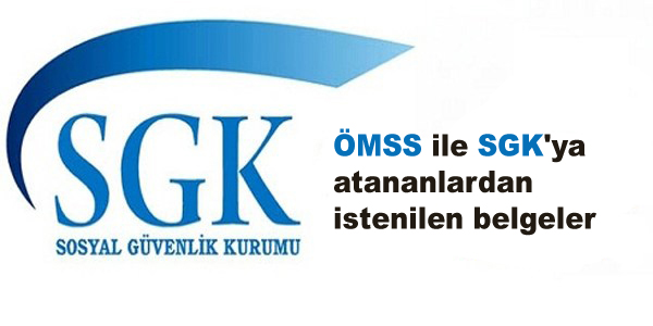 ÖMSS ile SGK'ya atananlardan istenilen belgeler