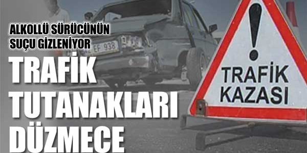 Trafik tutanakları düzmece
